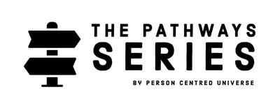 The Pathways Series By Person Centred Universe